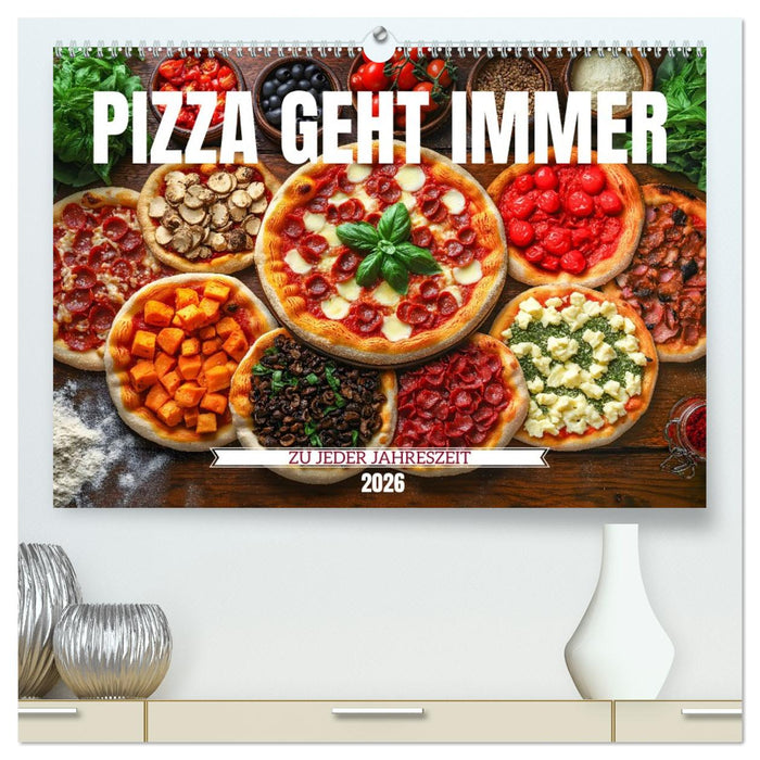 Pizza geht immer - Zu jeder Jahreszeit (CALVENDO Premium Wandkalender 2026)