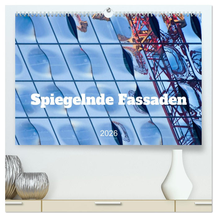 Spiegelnde Fassaden (CALVENDO Premium Wandkalender 2026)