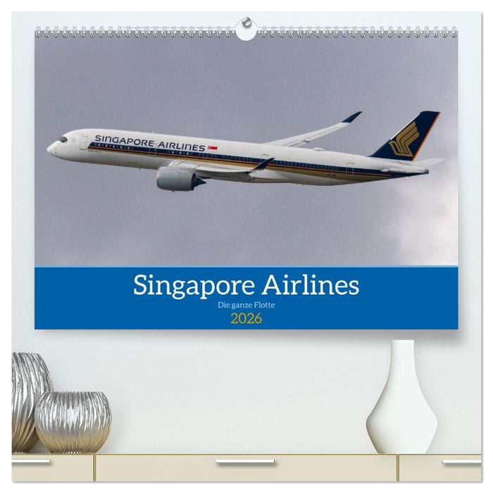 Singapore Airlines - Die ganze Flotte (CALVENDO Premium Wandkalender 2026)