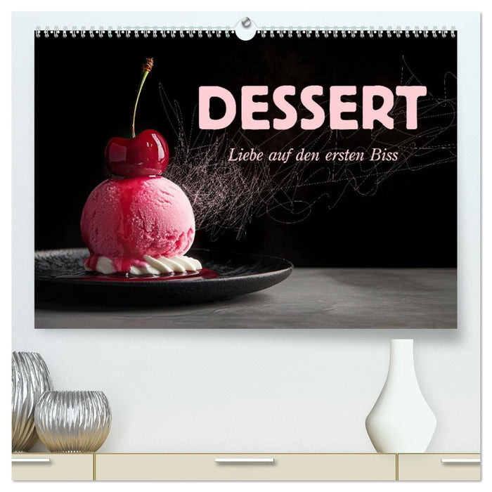 Dessert - Liebe auf den ersten Biss (CALVENDO Premium Wandkalender 2026)
