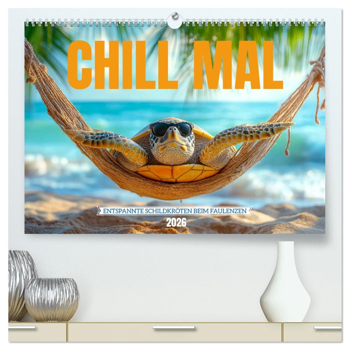 CHILL MAL - Entspannte Schildkröten beim Faulenzen (CALVENDO Premium Wandkalender 2026)