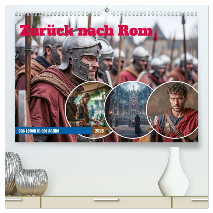Zurück nach Rom - Das Leben in der Antike (CALVENDO Premium Wandkalender 2026)