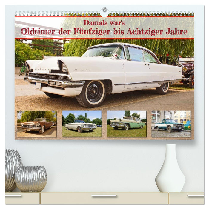 Damals war's - Oldtimer der Fünfziger bis Achtziger Jahre (CALVENDO Premium Wandkalender 2026)