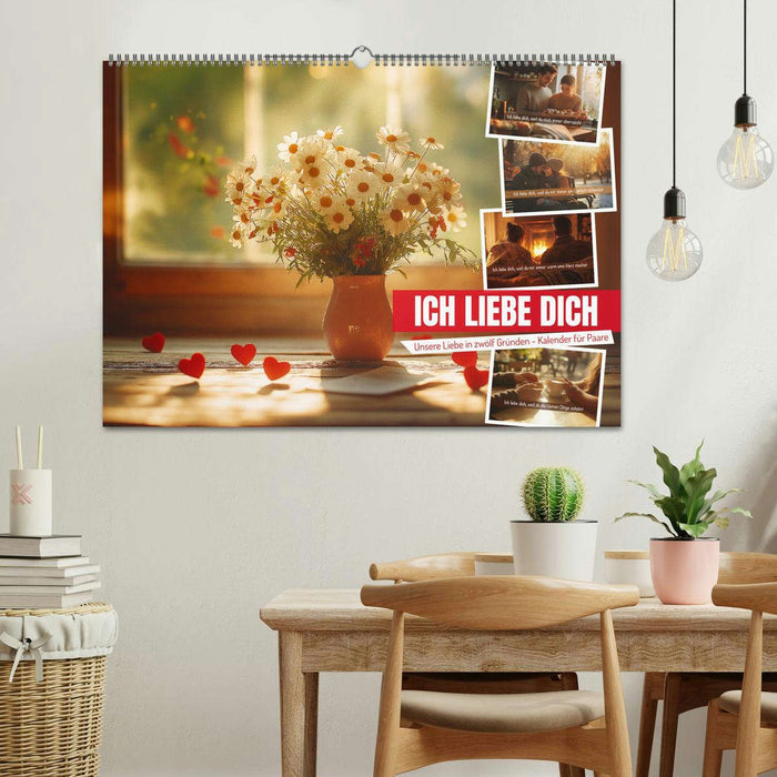 ICH LIEBE DICH - Unsere Liebe in zwölf Gründen (CALVENDO Wandkalender 2026)
