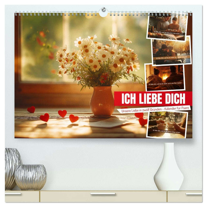 ICH LIEBE DICH - Unsere Liebe in zwölf Gründen (CALVENDO Premium Wandkalender 2026)