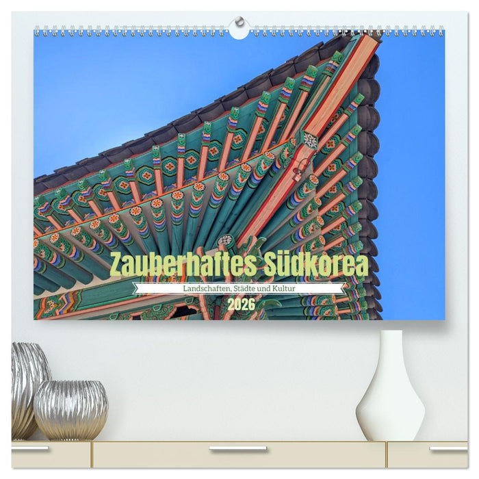 Zauberhaftes Südkorea Landschaften, Städte und Kultur (CALVENDO Premium Wandkalender 2026)