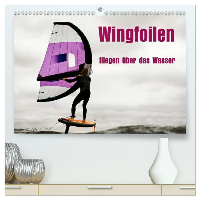 Wingfoilen - fliegen über das Wasser (CALVENDO Premium Wandkalender 2026)