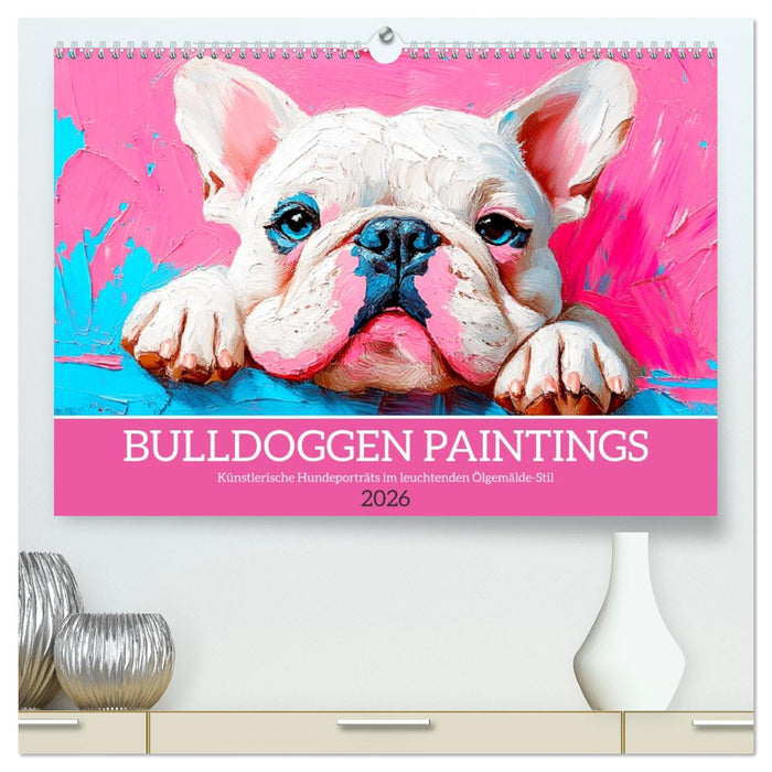 Bulldoggen Paintings. Künstlerische Hundeporträts im leuchtenden Ölgemälde-Stil (CALVENDO Premium Wandkalender 2026)