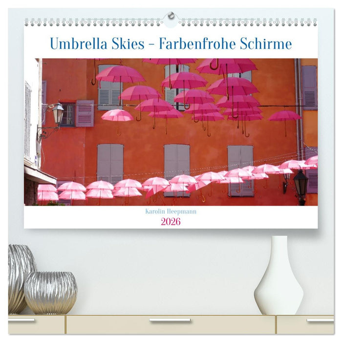 Umbrella Skies - Farbenfrohe Schirme (CALVENDO Premium Wandkalender 2026)