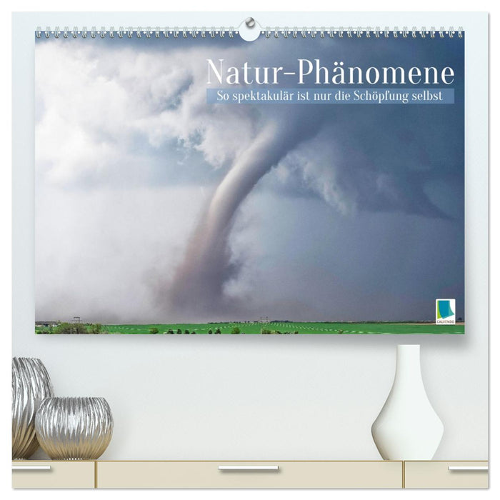 Natur-Phänomene: So spektakulär ist nur die Schöpfung selbst (CALVENDO Premium Wandkalender 2026)