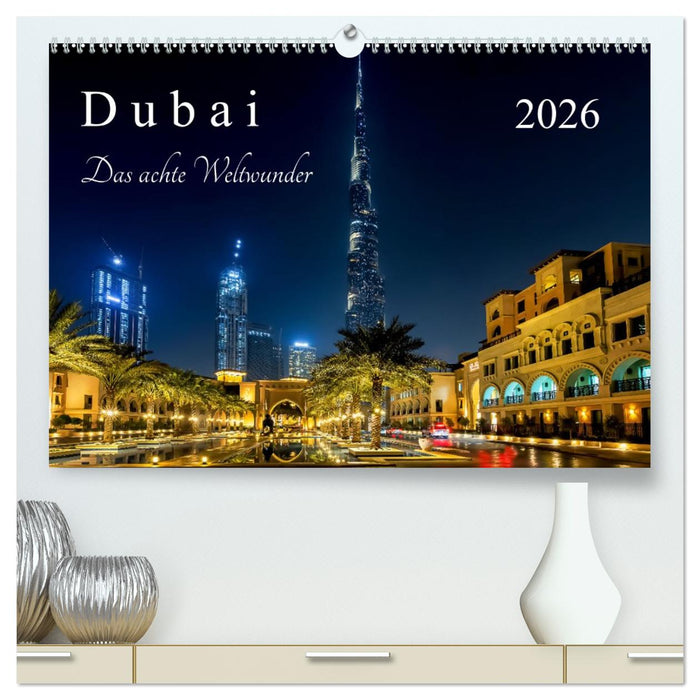 Dubai - Das achte Weltwunder (CALVENDO Premium Wandkalender 2026)
