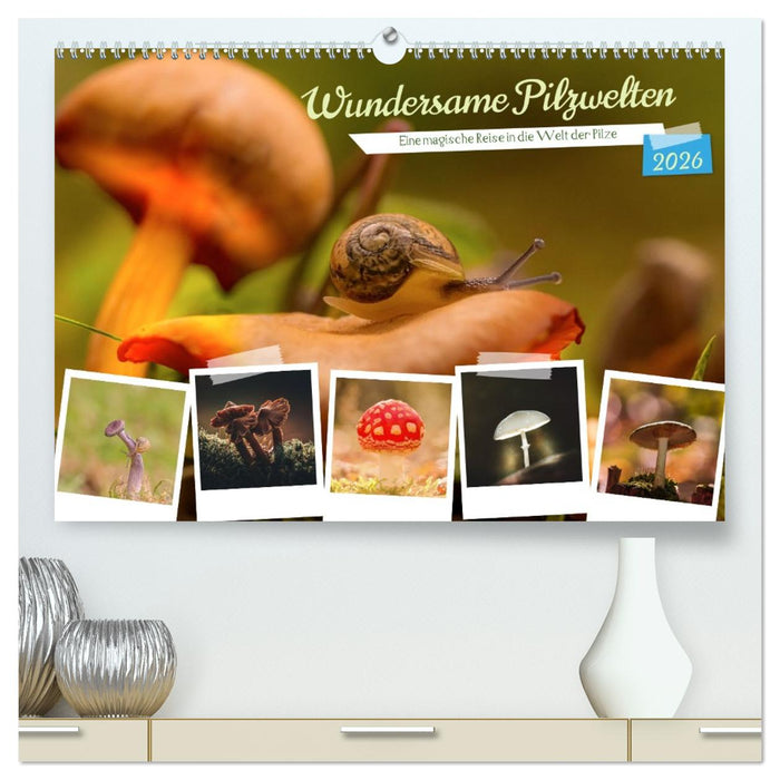 Wundersame Pilzwelten (CALVENDO Premium Wandkalender 2026)