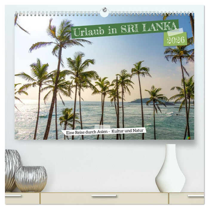 Urlaub in Sri Lanka - Reise durch Asien, Kultur und Natur (CALVENDO Premium Wandkalender 2026)