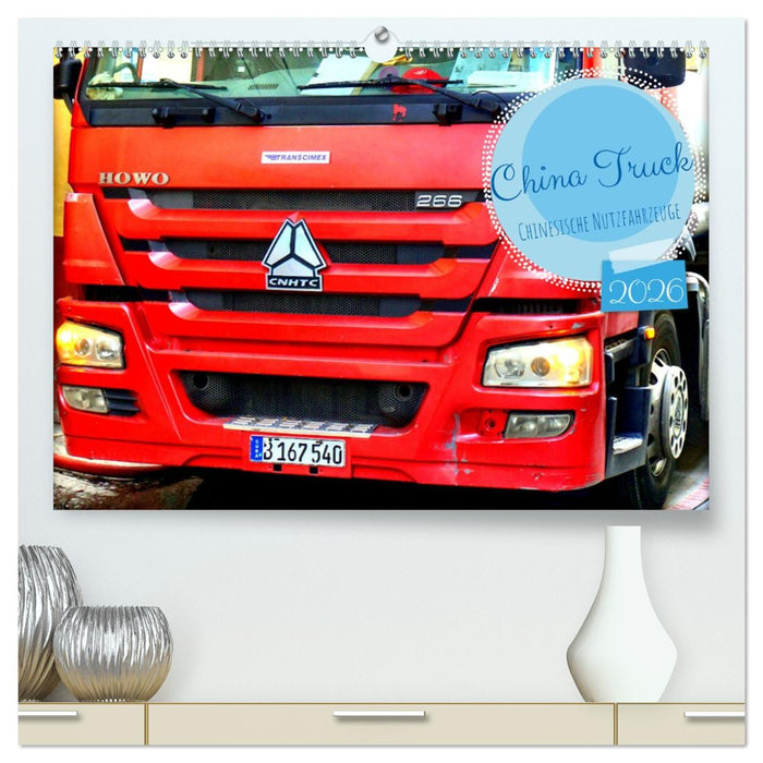 China Truck - Chinesische Nutzfahrzeuge (CALVENDO Premium Wandkalender 2026)
