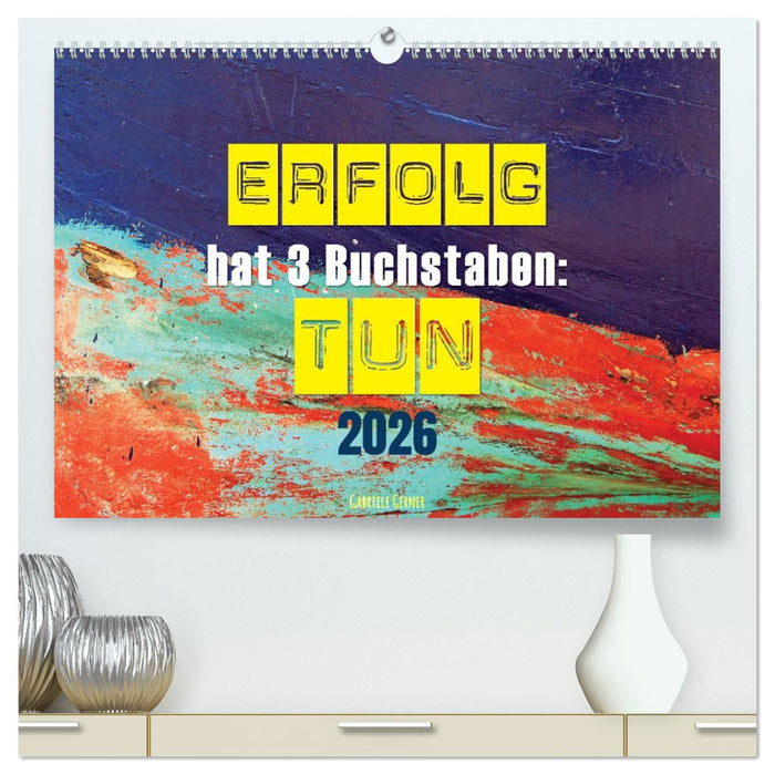 Erfolg hat 3 Buchstaben TUN (CALVENDO Premium Wandkalender 2026)