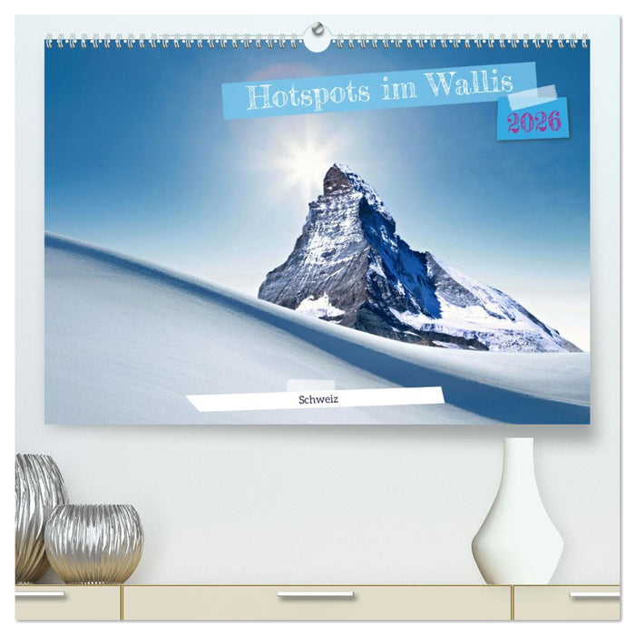Hotspots im Wallis - Schweiz (CALVENDO Premium Wandkalender 2026)