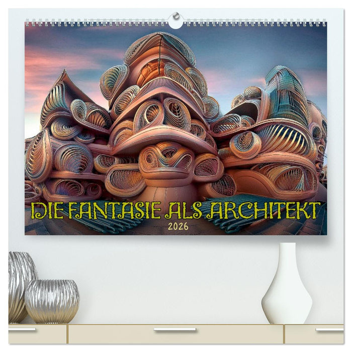 Die Fantasie als Architekt (CALVENDO Premium Wandkalender 2026)