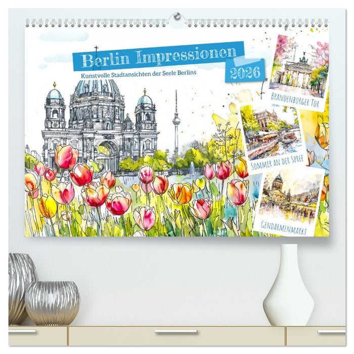 Berlin Impressionen - Kunstvolle Stadtansichten der Seele Berlins (CALVENDO Premium Wandkalender 2026)