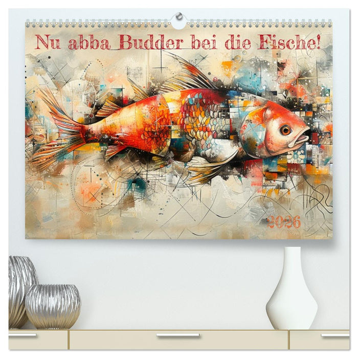 Nu abba Budder bei die Fische! (CALVENDO Premium Wandkalender 2026)