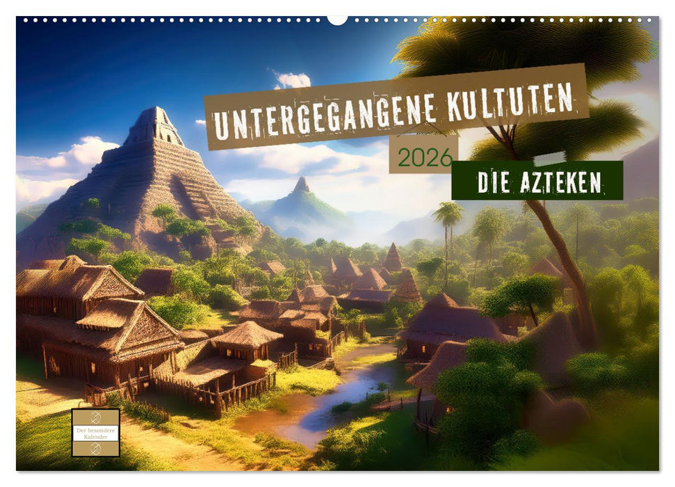 Untergegangene Kulturen - die Azteken (CALVENDO Wandkalender 2026)