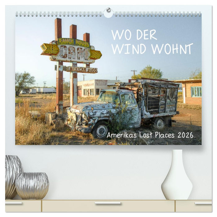 Wo der Wind Wohnt, Amerikas Lost Places (CALVENDO Premium Wandkalender 2026)
