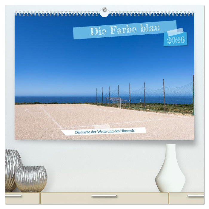 Die Farbe blau - Die Farbe der Weite und des Himmels (CALVENDO Premium Wandkalender 2026)
