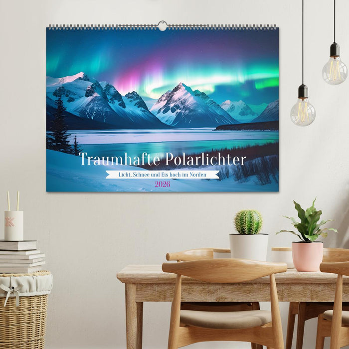 Traumhafte Polarlichter . Licht, Schnee und Eis hoch im Norden (CALVENDO Wandkalender 2026)