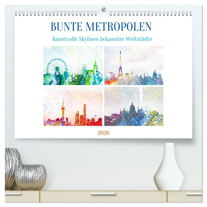 Bunte Metropolen - kunstvolle Skylines bekannter Weltstädte (CALVENDO Premium Wandkalender 2026)