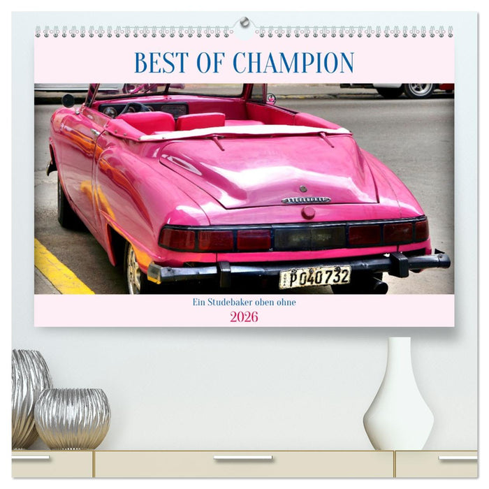 BEST OF CHAMPION - Ein Studebaker oben ohne (CALVENDO Premium Wandkalender 2026)