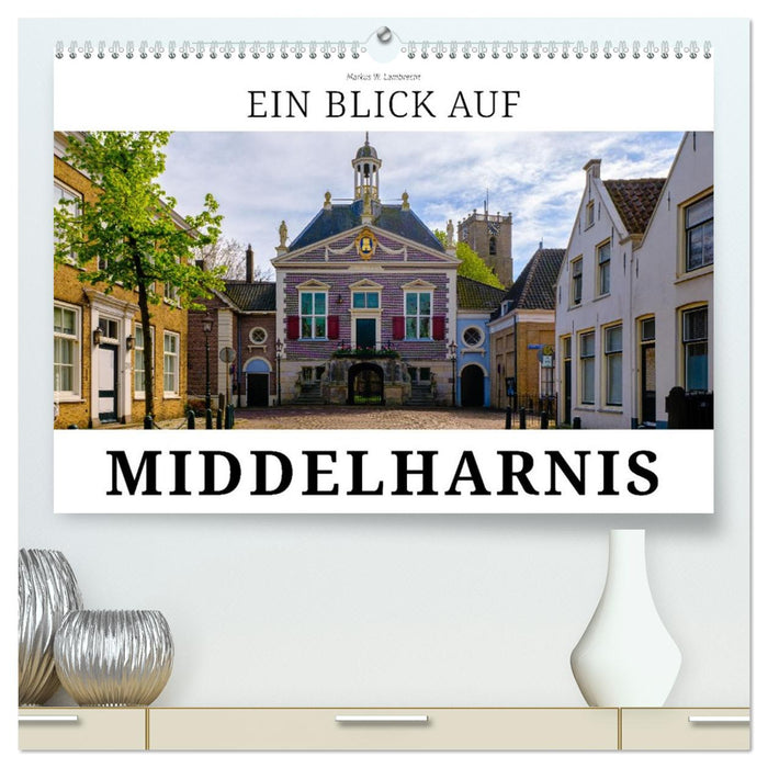Ein Blick auf Middelharnis (CALVENDO Premium Wandkalender 2026)