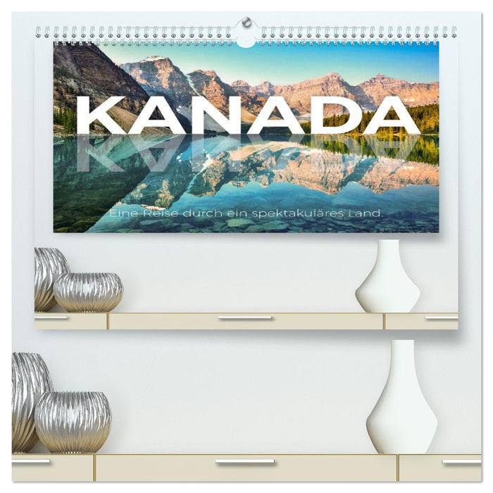 Kanada - Eine Reise durch ein spektakuläres Land. (CALVENDO Premium Wandkalender 2026)
