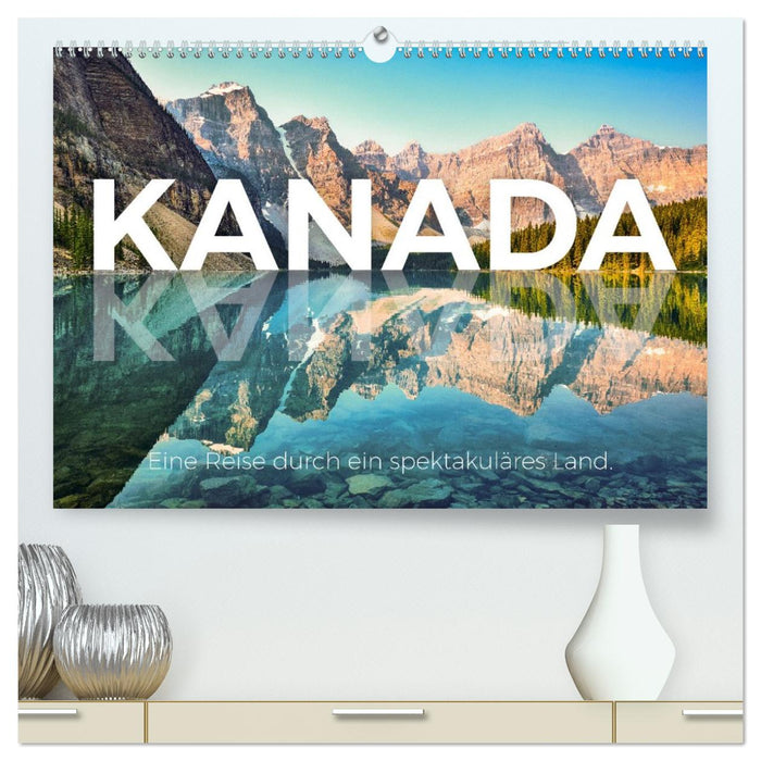 Kanada - Eine Reise durch ein spektakuläres Land. (CALVENDO Premium Wandkalender 2026)