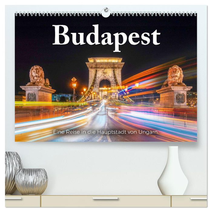 Budapest - Eine Reise in die Hauptstadt von Ungarn. (CALVENDO Premium Wandkalender 2026)