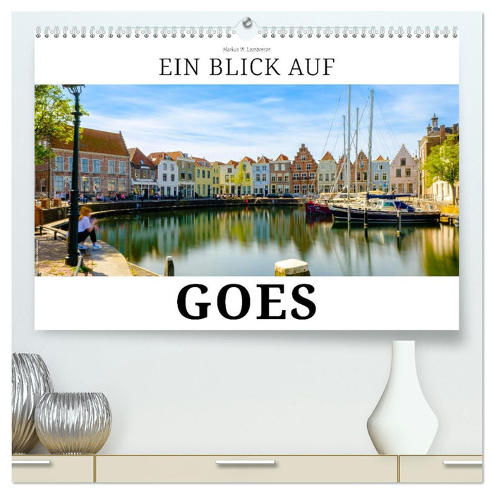 Ein Blick auf Goes (CALVENDO Premium Wandkalender 2026)