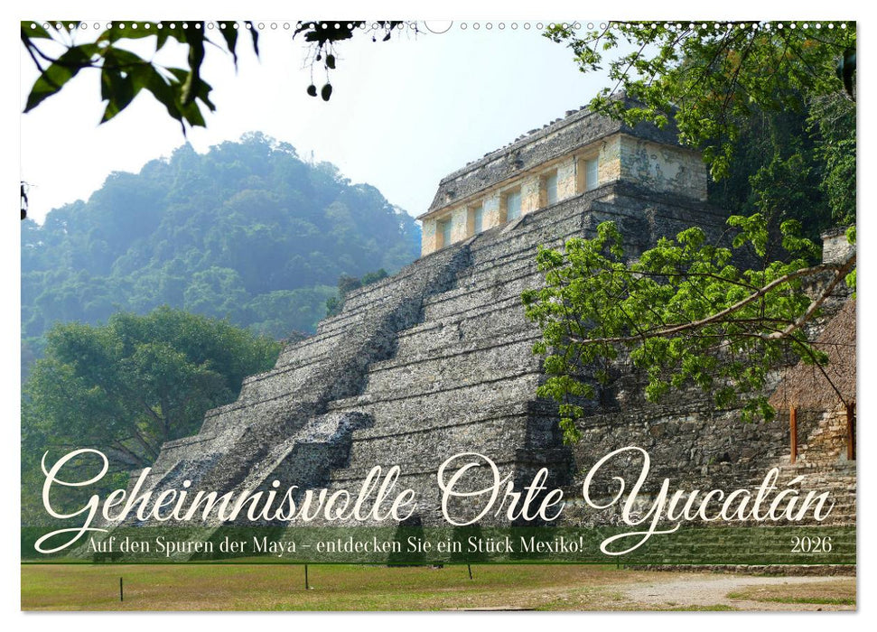 Geheimnisvolle Orte Yucatán (CALVENDO Wandkalender 2026)