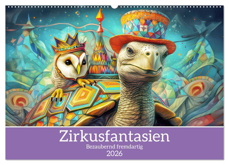 Zirkusfantasien - Bezaubernd fremdartig (CALVENDO Wandkalender 2026)