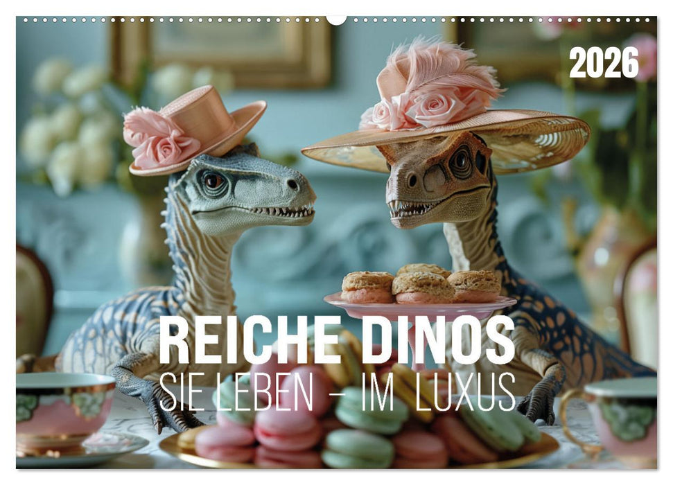 Reiche Dinos. Sie leben – im Luxus. (CALVENDO Wandkalender 2026)