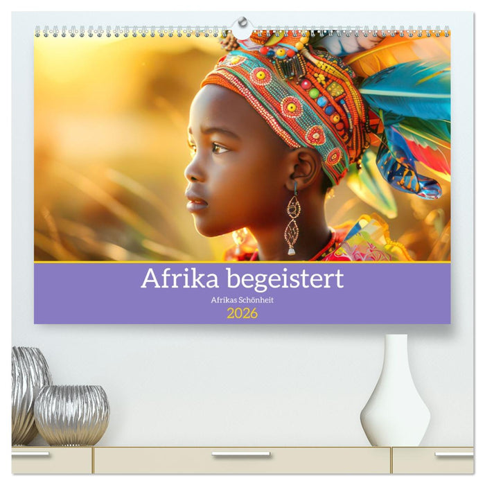 Afrika begeistert - Afrikas Schönheit (CALVENDO Premium Wandkalender 2026)