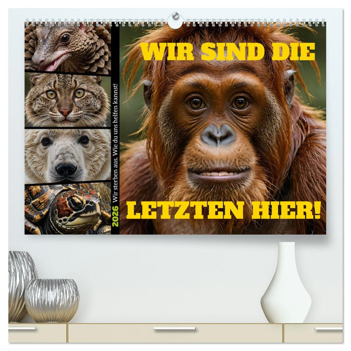 Wir sind die Letzten hier! Wir sterben aus. Wie du uns helfen kannst! (CALVENDO Premium Wandkalender 2026)