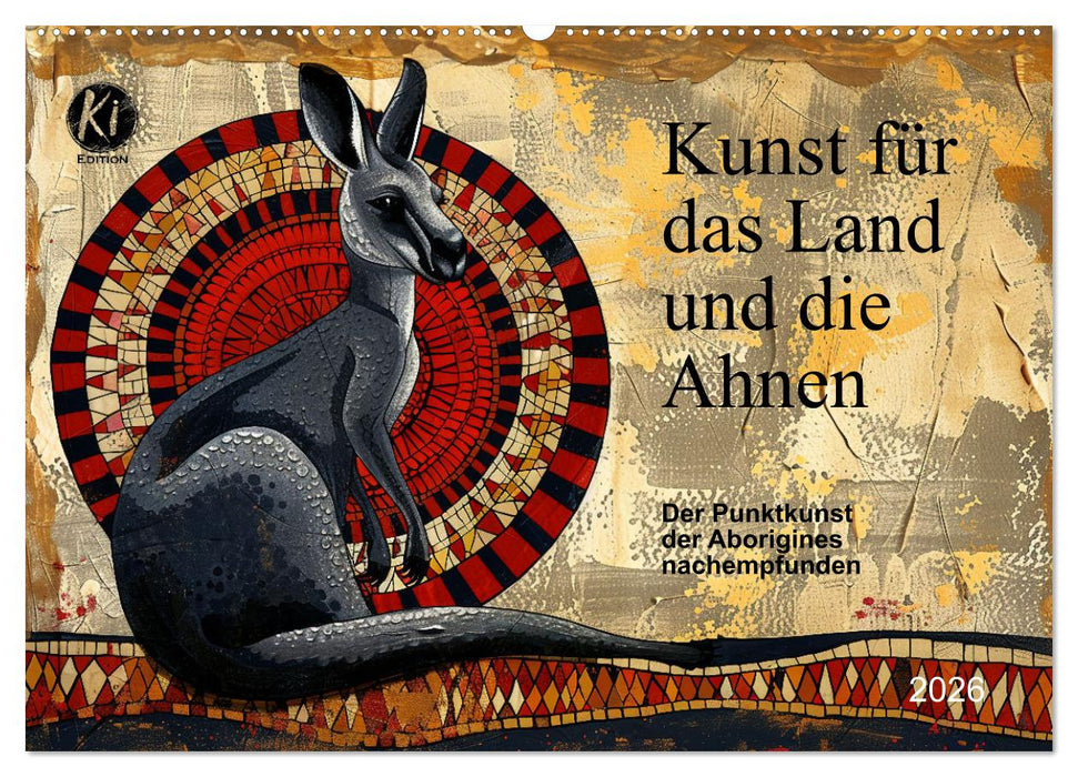 Kunst für das Land und die Ahnen (CALVENDO Wandkalender 2026)