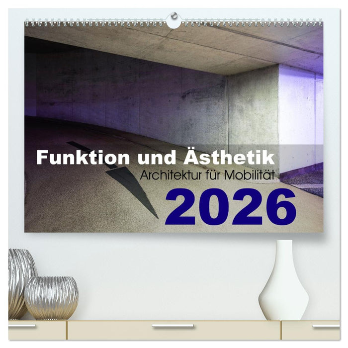 Funktion und Ästhetik - Architektur für Mobilität (CALVENDO Premium Wandkalender 2026)