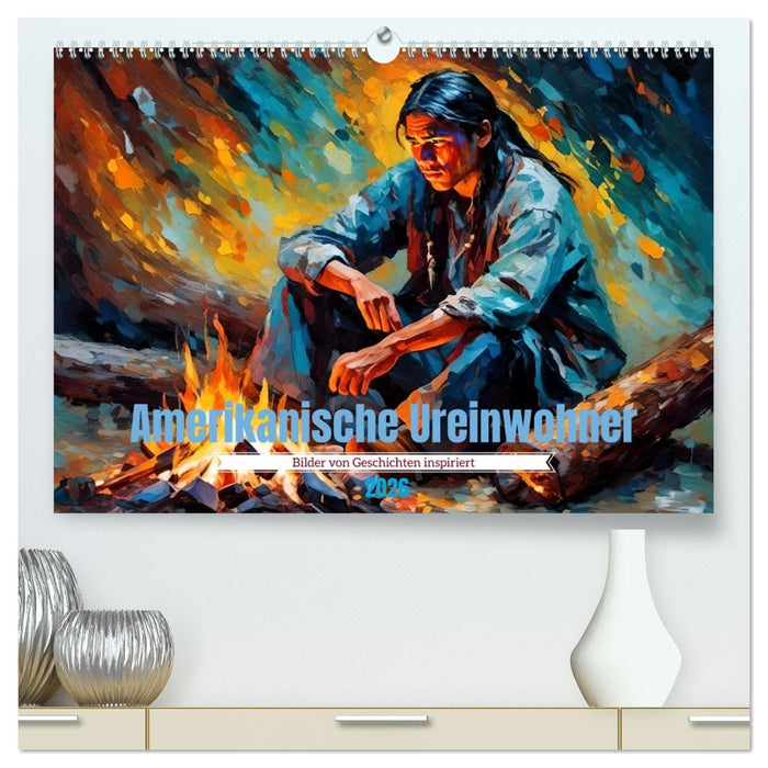 Amerikanische Ureinwohner - Bilder von Geschichten inspiriert (CALVENDO Premium Wandkalender 2026)