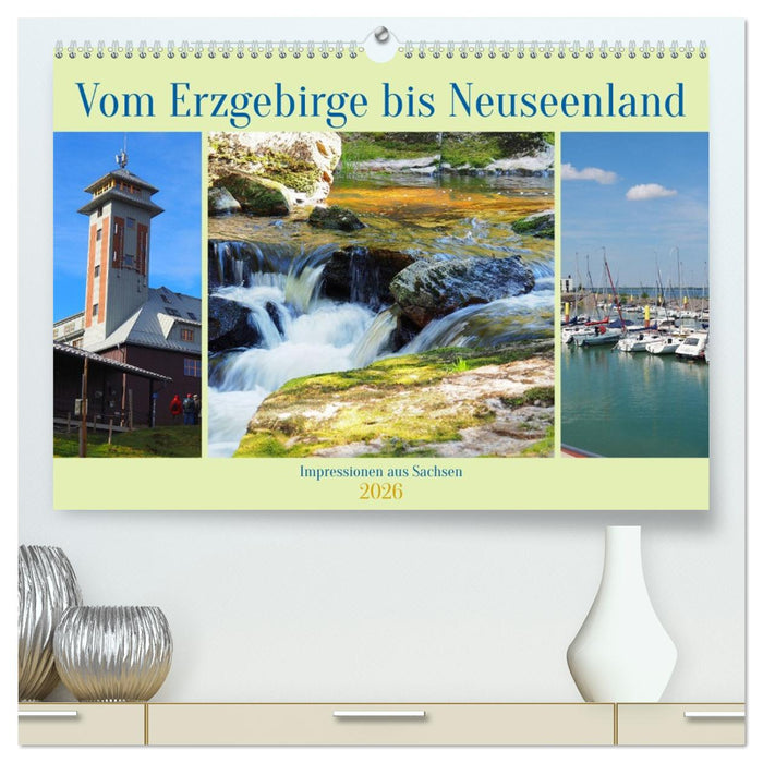 Vom Erzgebirge bis Neuseenland - Impressionen aus Sachsen (CALVENDO Premium Wandkalender 2026)