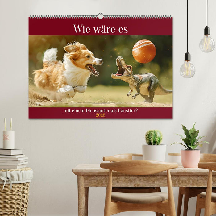 Wie wäre es mit einem Dinosaurier als Haustier? (CALVENDO Wandkalender 2026)