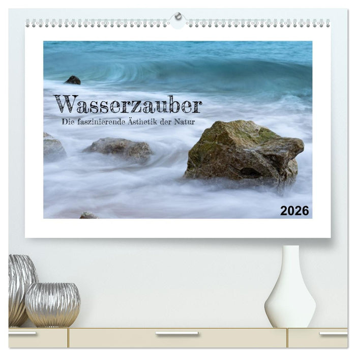Wasserzauber (CALVENDO Premium Wandkalender 2026)