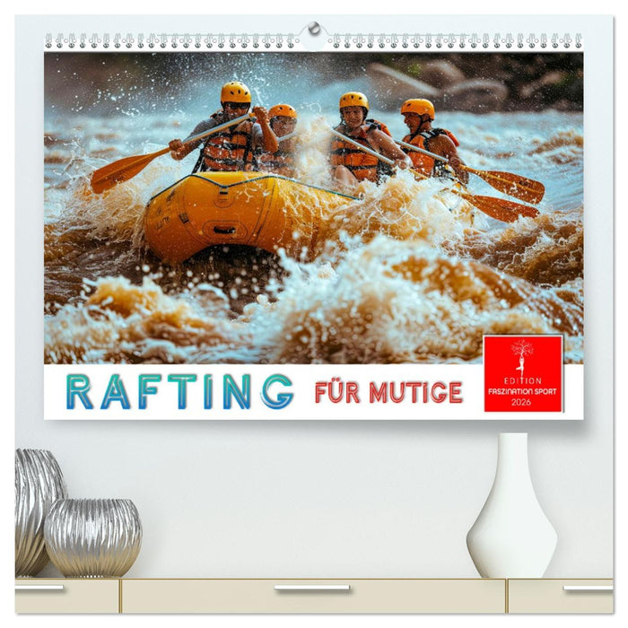 Rafting für Mutige (CALVENDO Premium Wandkalender 2026)