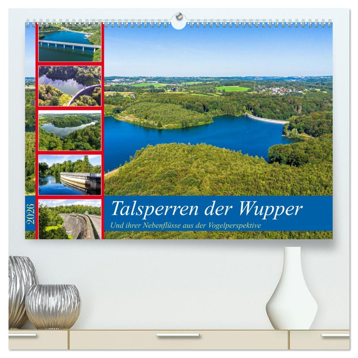 Talsperren der Wupper und ihrer Nebenflüsse aus der Vogelperspektive (CALVENDO Premium Wandkalender 2026)