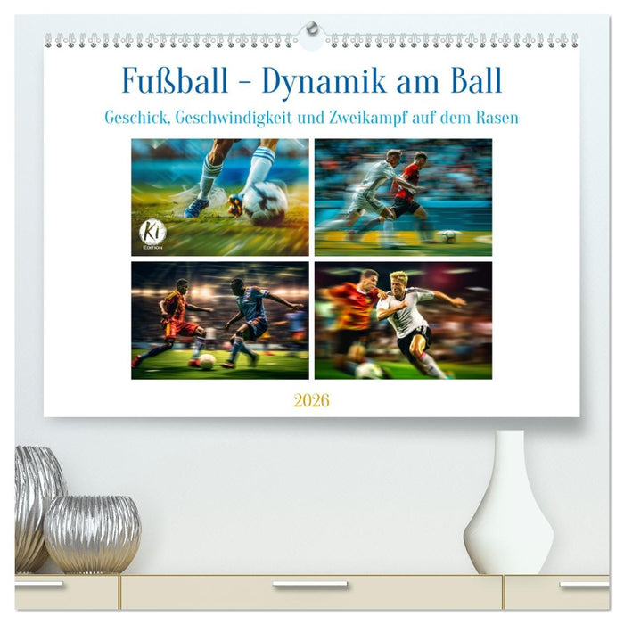 Fußball - Dynamik am Ball (CALVENDO Premium Wandkalender 2026)
