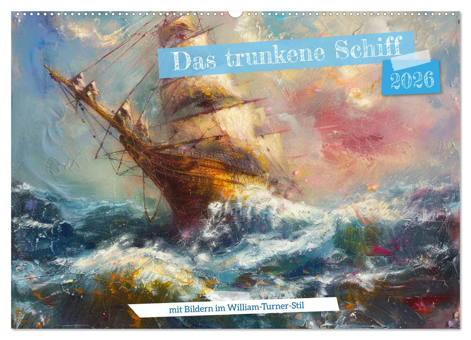 Das trunkene Schiff mit Bildern im William Turner-Stil (CALVENDO Wandkalender 2026)
