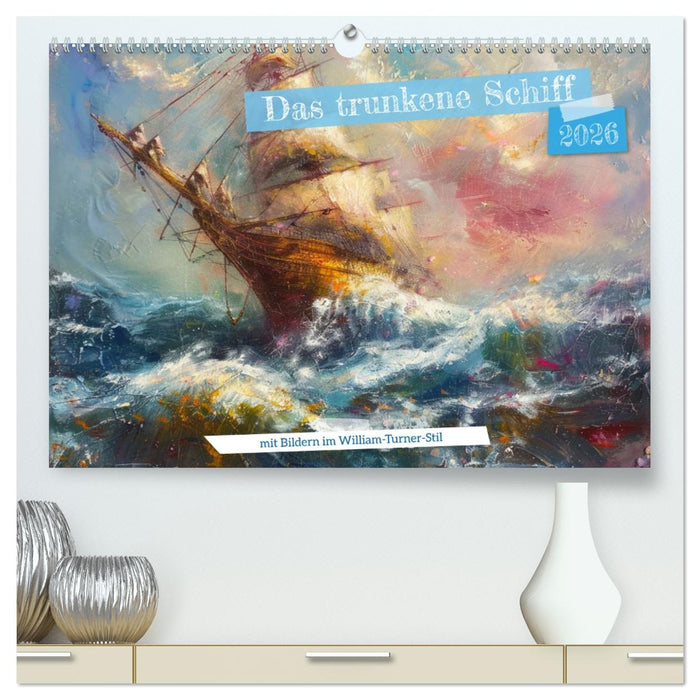 Das trunkene Schiff mit Bildern im William Turner-Stil (CALVENDO Premium Wandkalender 2026)